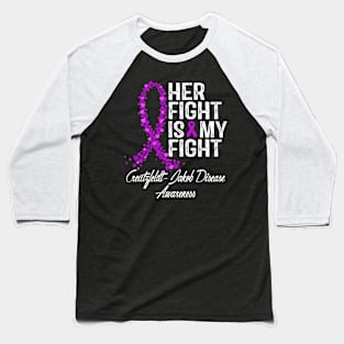 Her Fight Is My Fight Creutzfeldt Jakob Disease Awareness Baseball T-Shirt